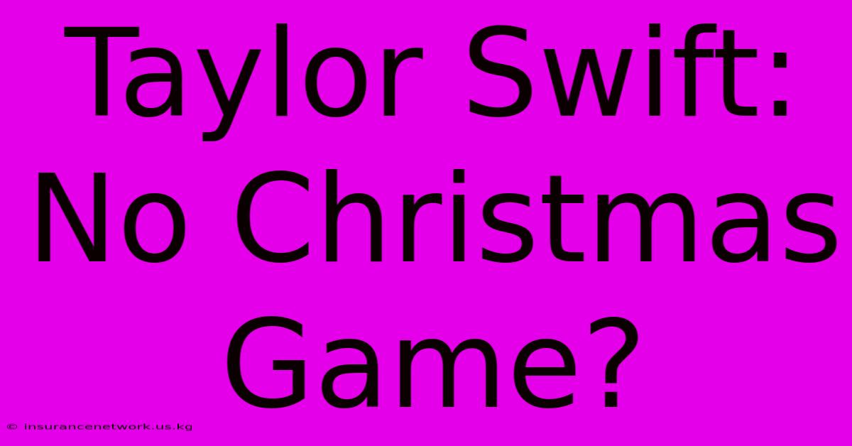 Taylor Swift: No Christmas Game?