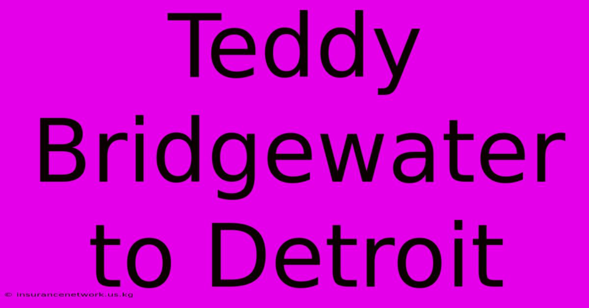 Teddy Bridgewater To Detroit