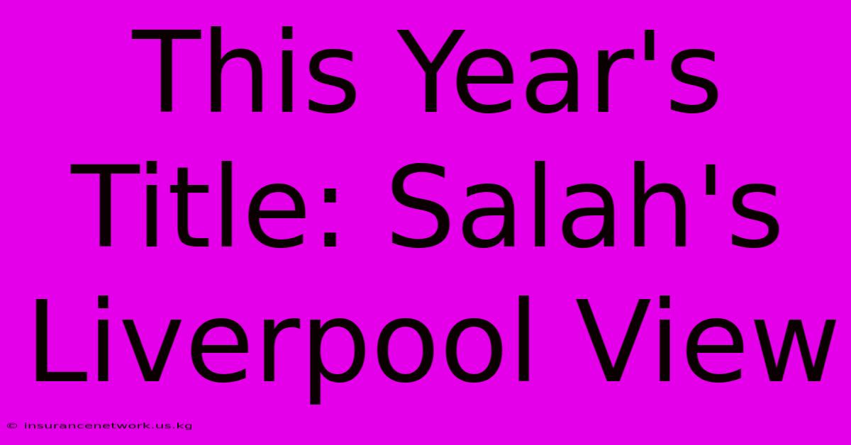 This Year's Title: Salah's Liverpool View