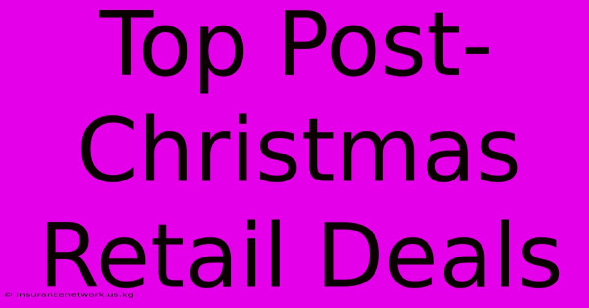 Top Post-Christmas Retail Deals