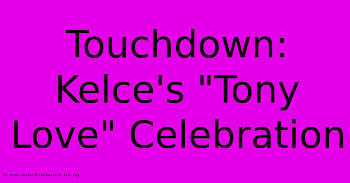 Touchdown: Kelce's 