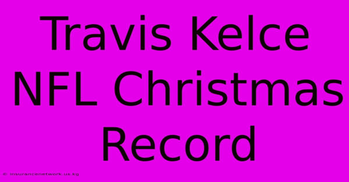 Travis Kelce NFL Christmas Record