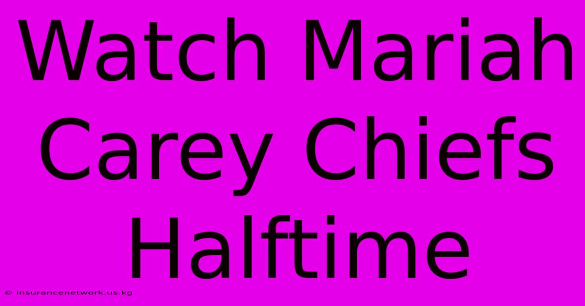 Watch Mariah Carey Chiefs Halftime