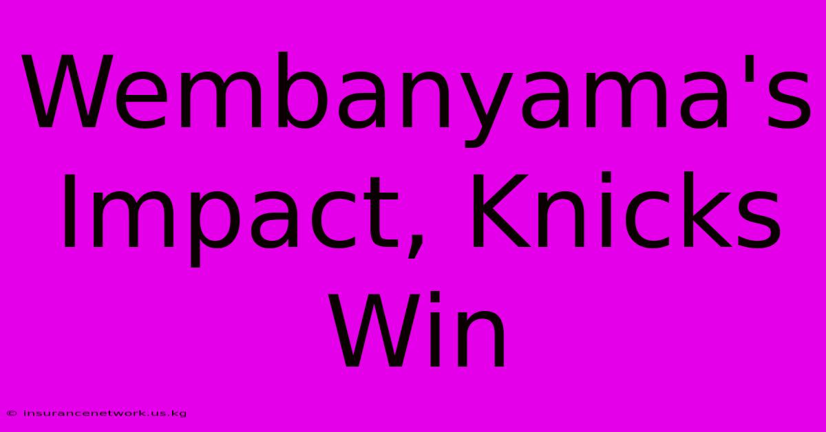 Wembanyama's Impact, Knicks Win