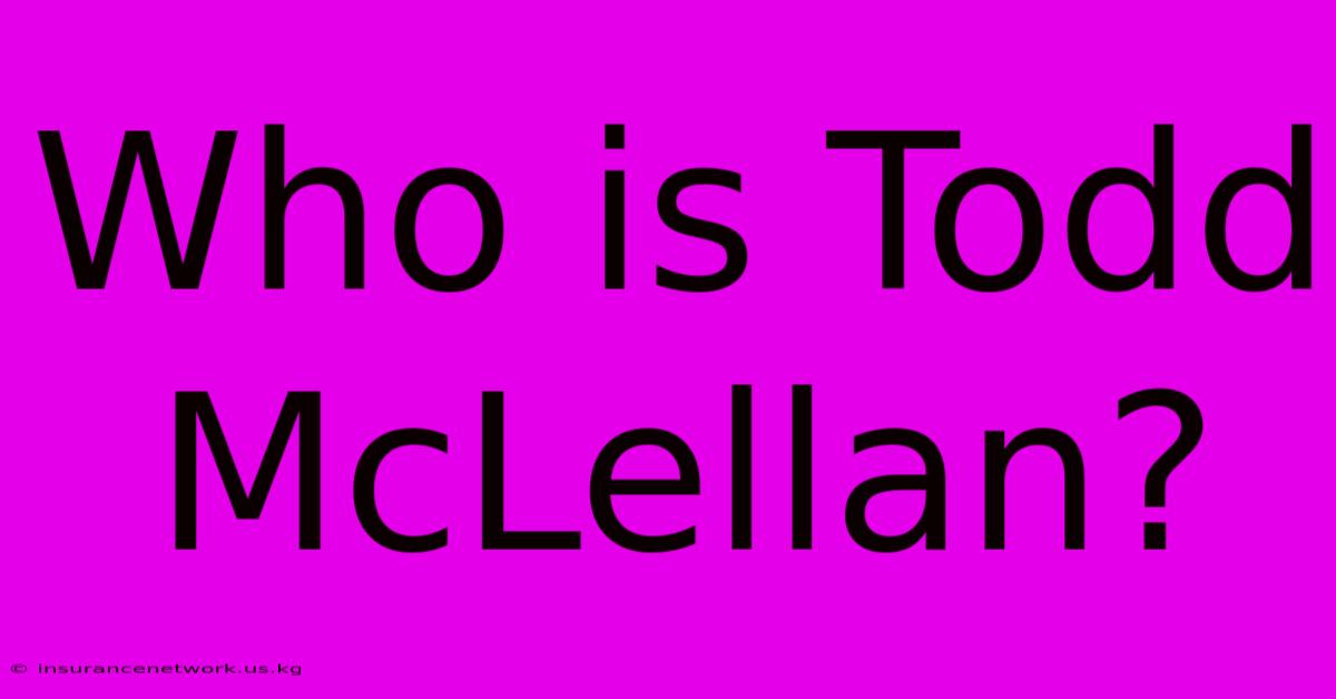 Who Is Todd McLellan?