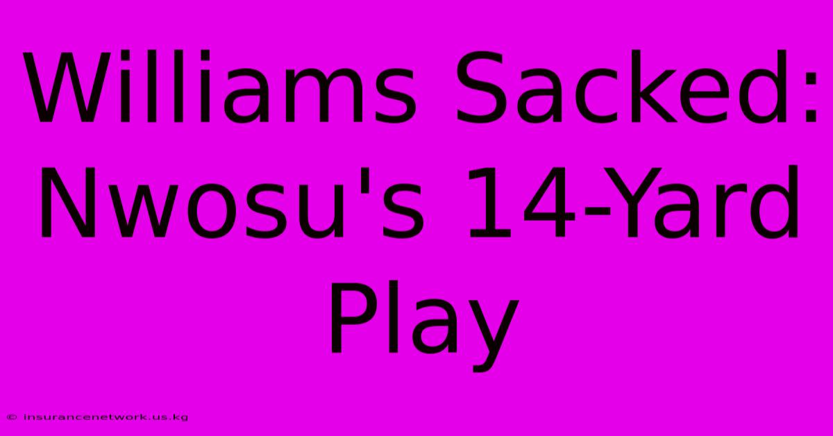 Williams Sacked: Nwosu's 14-Yard Play