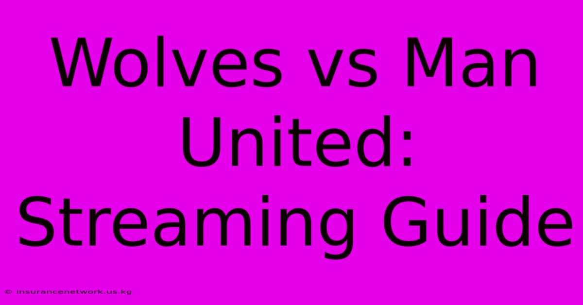 Wolves Vs Man United: Streaming Guide