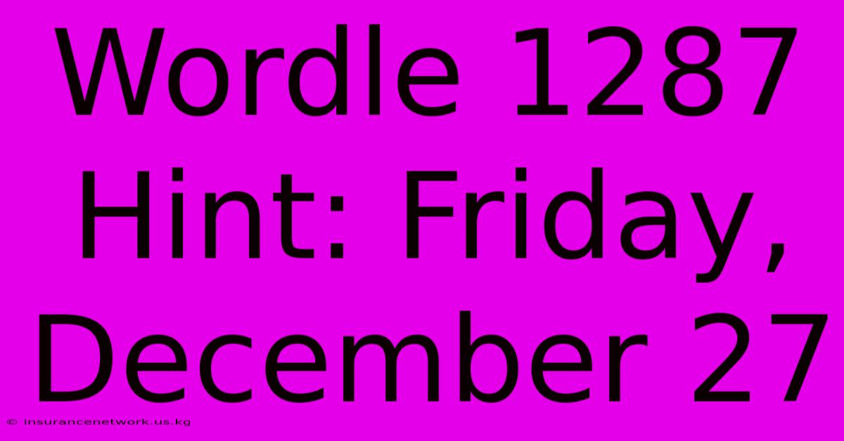 Wordle 1287 Hint: Friday, December 27