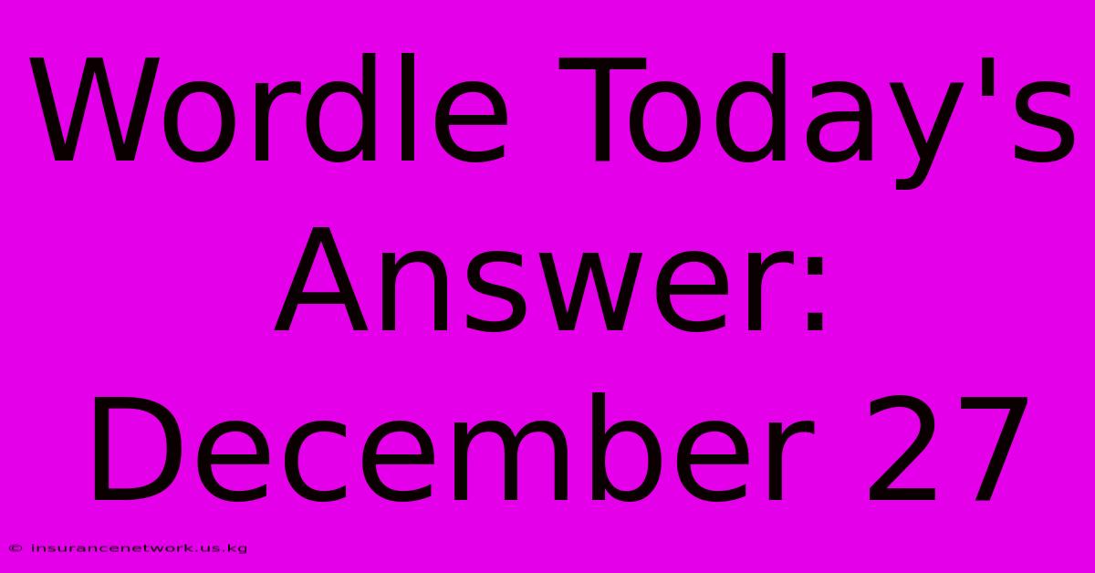 Wordle Today's Answer: December 27